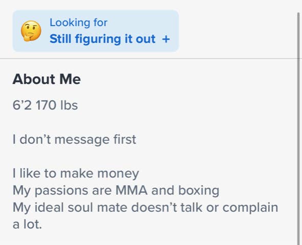 &quot;i don&#x27;t message first i like to make money. my passions are mma and boxing, my ideal soul mate doesn&#x27;t talk or complain a lot&quot;