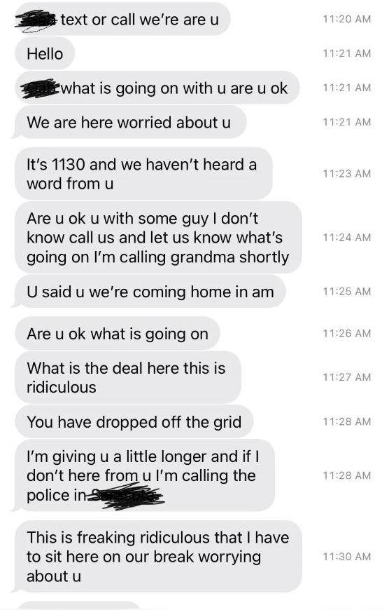 Parent sends a series of texts over 10 minutes asking where the child is, saying they&#x27;re with some guy they don&#x27;t know and are they OK, that they&#x27;re giving them a little longer and then they&#x27;re calling the police, and this is &quot;freaking ridiculous&quot;