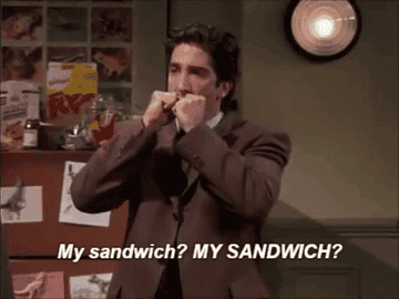 ross putting his hands over his eyes and yelling my sandwich