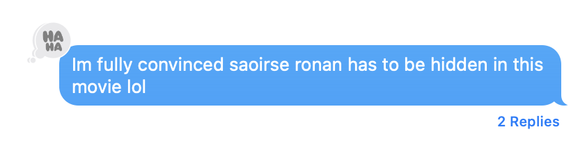 A text from the author that says &quot;I&#x27;m fully convinced Saoirse has to be hidden in this movie lol&quot;