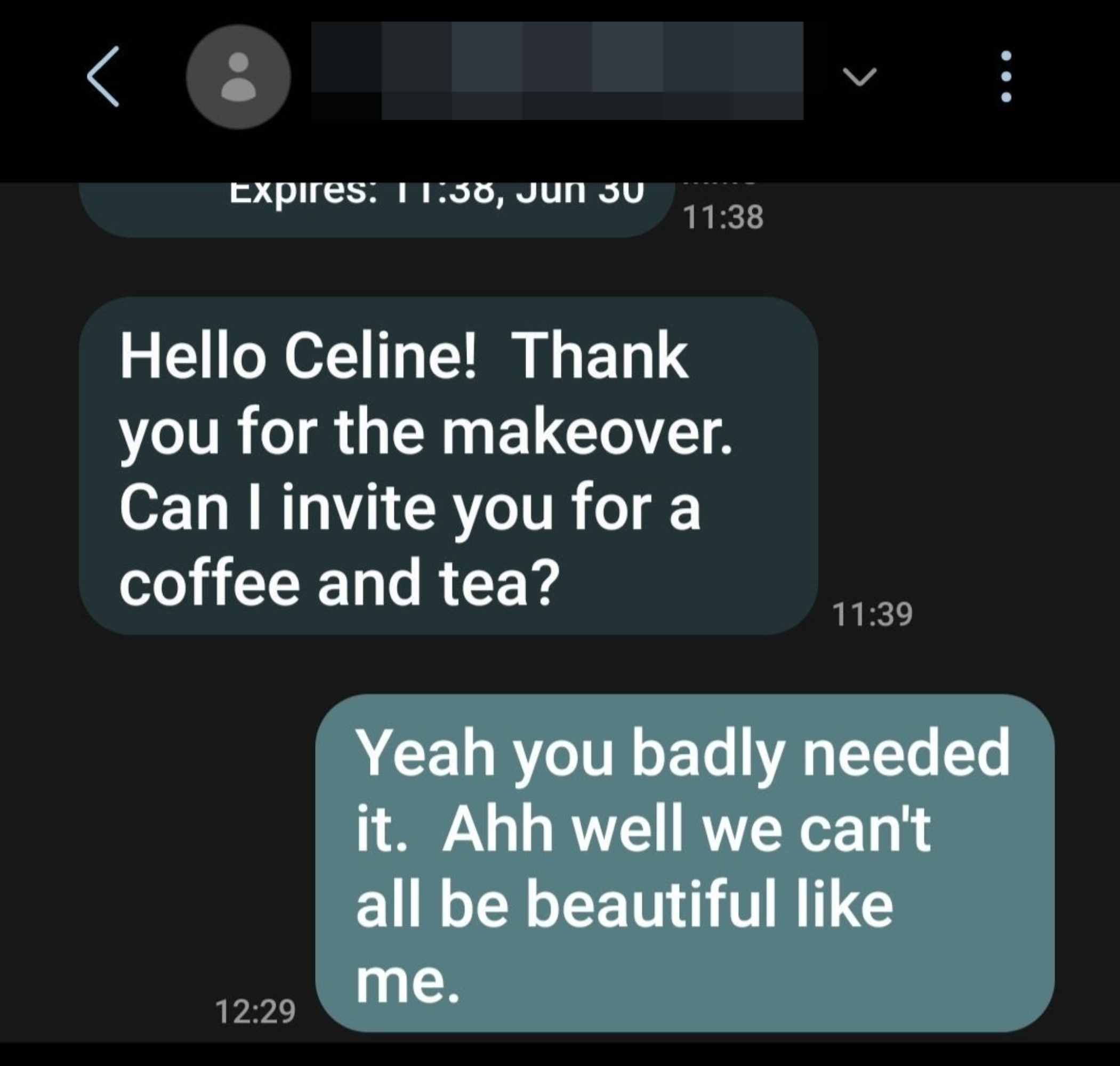 &quot;Hello Celine! Thank you for the makeover; can I invite you for a coffee and tea?&quot; &quot;Yeah you badly needed it; ahh well we can&#x27;t all be beautiful like me&quot;