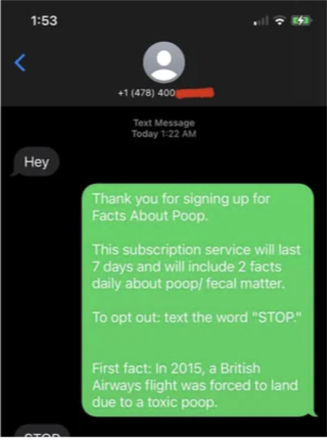 &quot;Thank you for signing up for Facts About Poop; this subscription service will last 7 days and will include 2 facts daily about poop/fecal matter&quot; and &quot;First fact: In 2015, a British Airways flight was forced to land due to a toxic poop&quot;