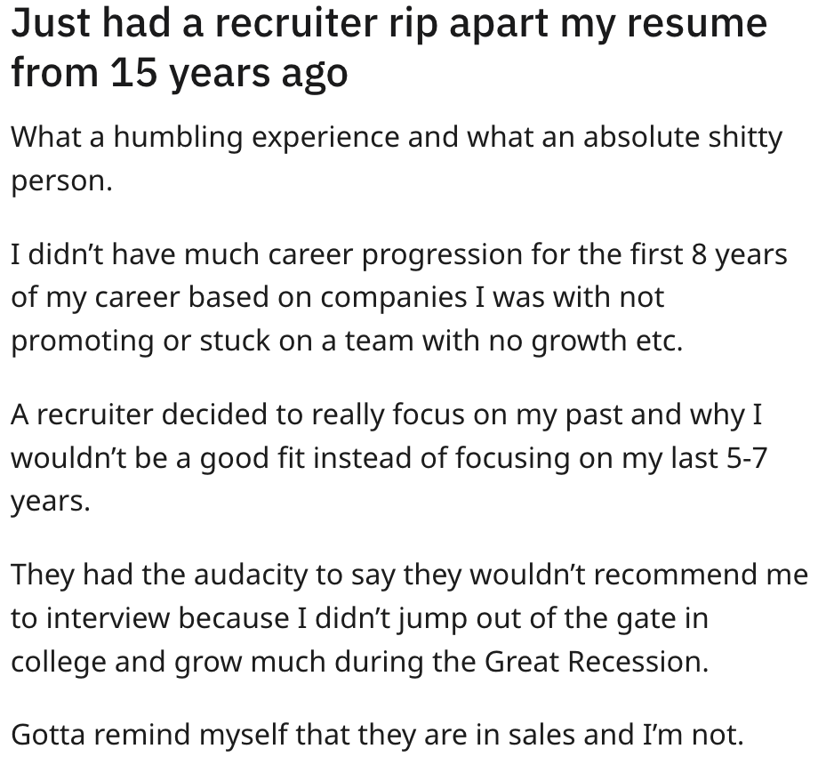Recruiter focused on their résumé entries from 15 years ago instead of the past 5–7 years because they didn&#x27;t have much career progression for the first 8 years (it was during the Great Recession), so they wouldn&#x27;t recommend them for an interview