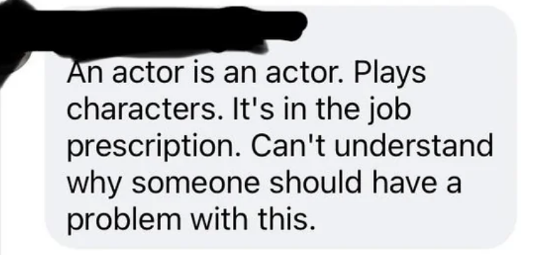 an actor is an actor plays characters, it&#x27;s in the job prescription