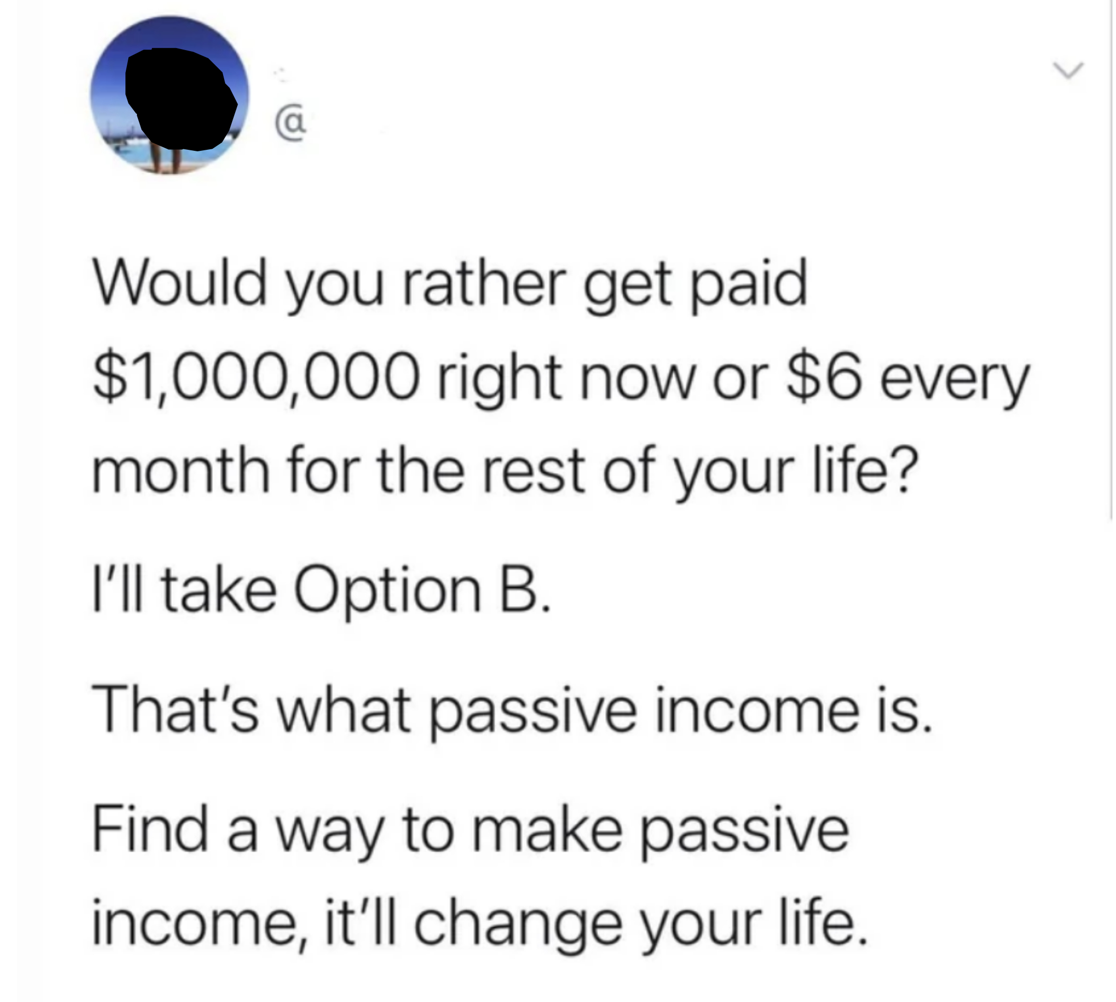 person saying they&#x27;d rather make $6 every month of their life than one million right now