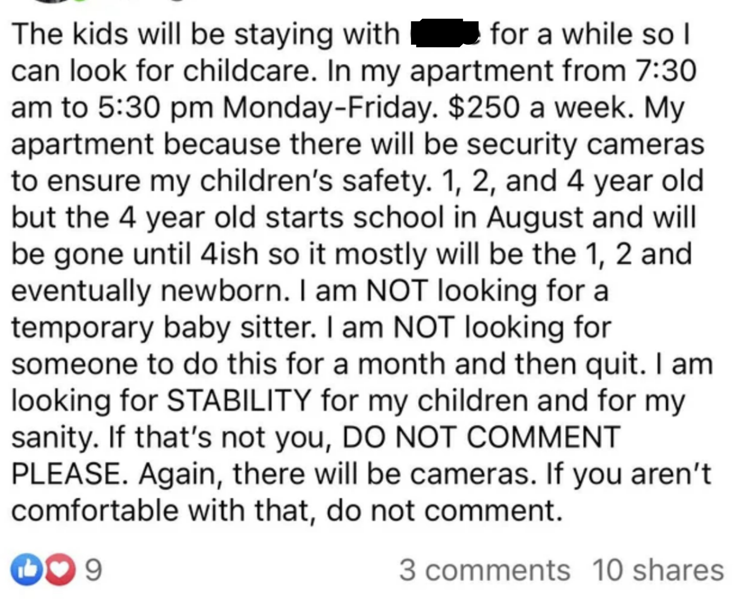 Looking for a long-term, stable babysitter for their three (soon to be four) kids, 1, 2, and 4 years old, 7:30am–5:30pm M–F, $250 a week, in their apt because there are security cameras