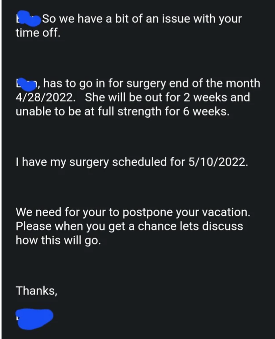 boss saying that they and another coworker have surgeries scheduled so now the vacation that was asked for needs to be cancelled or moved