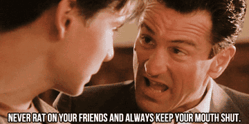 Robert De Niro in &quot;GoodFellas&quot; saying &quot;never rat on your friends and always keep your mouth shut&quot;