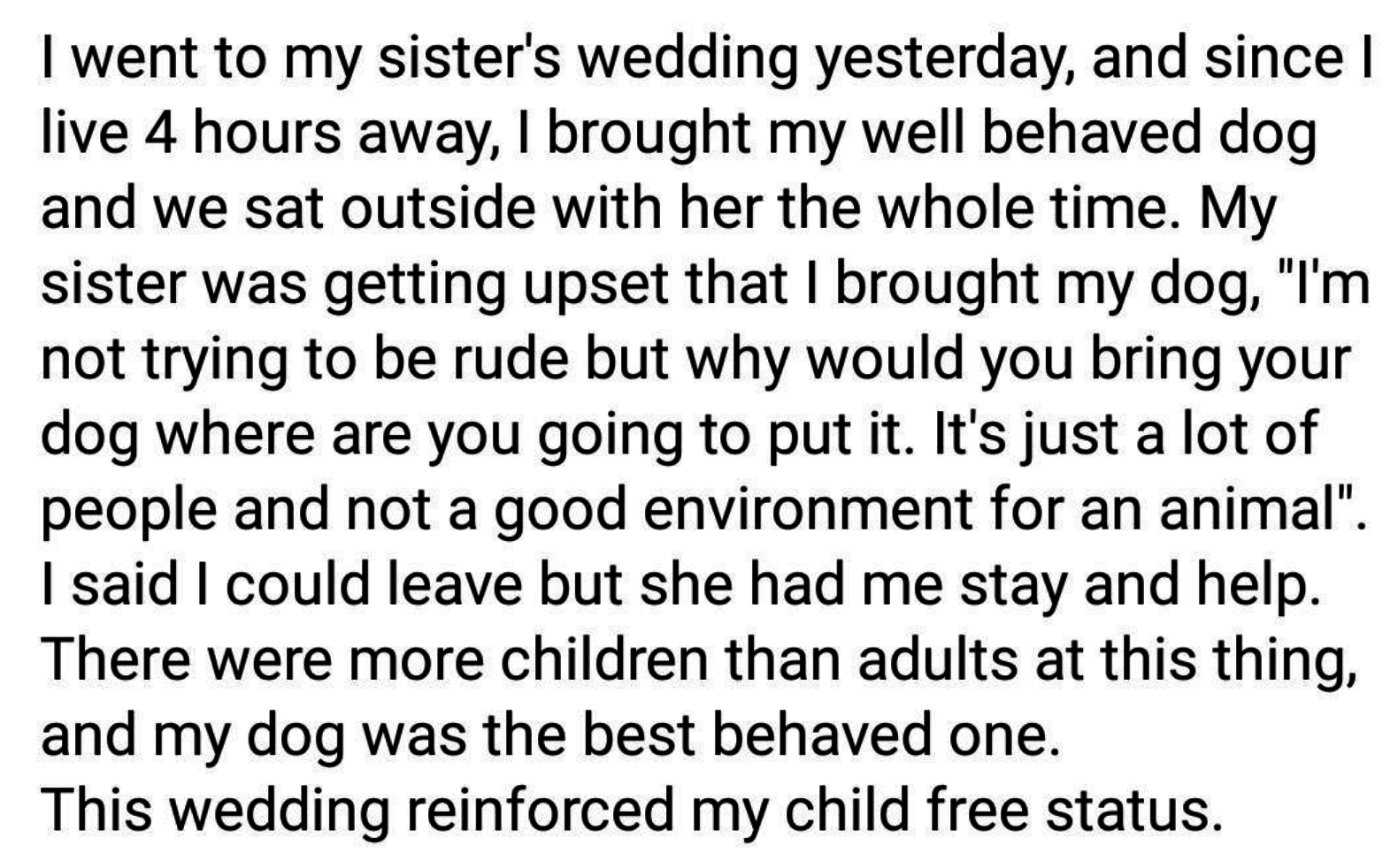 This person took their dog to their sister&#x27;s wedding, complained that there were children there, and said &quot;this wedding reinforced my child-free status&quot;