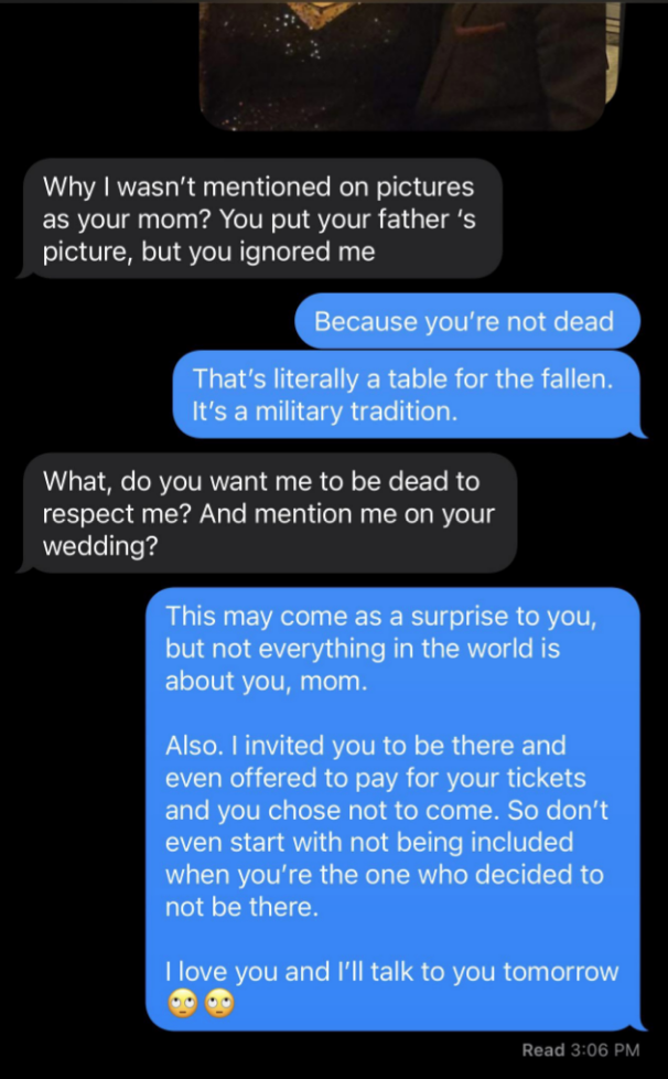 The mother asks why her picture wasn&#x27;t featured but the bride&#x27;s father&#x27;s was, the bride says because it was honoring dead loved ones, and the mother replies &quot;you want me to be dead to respect me?&quot;