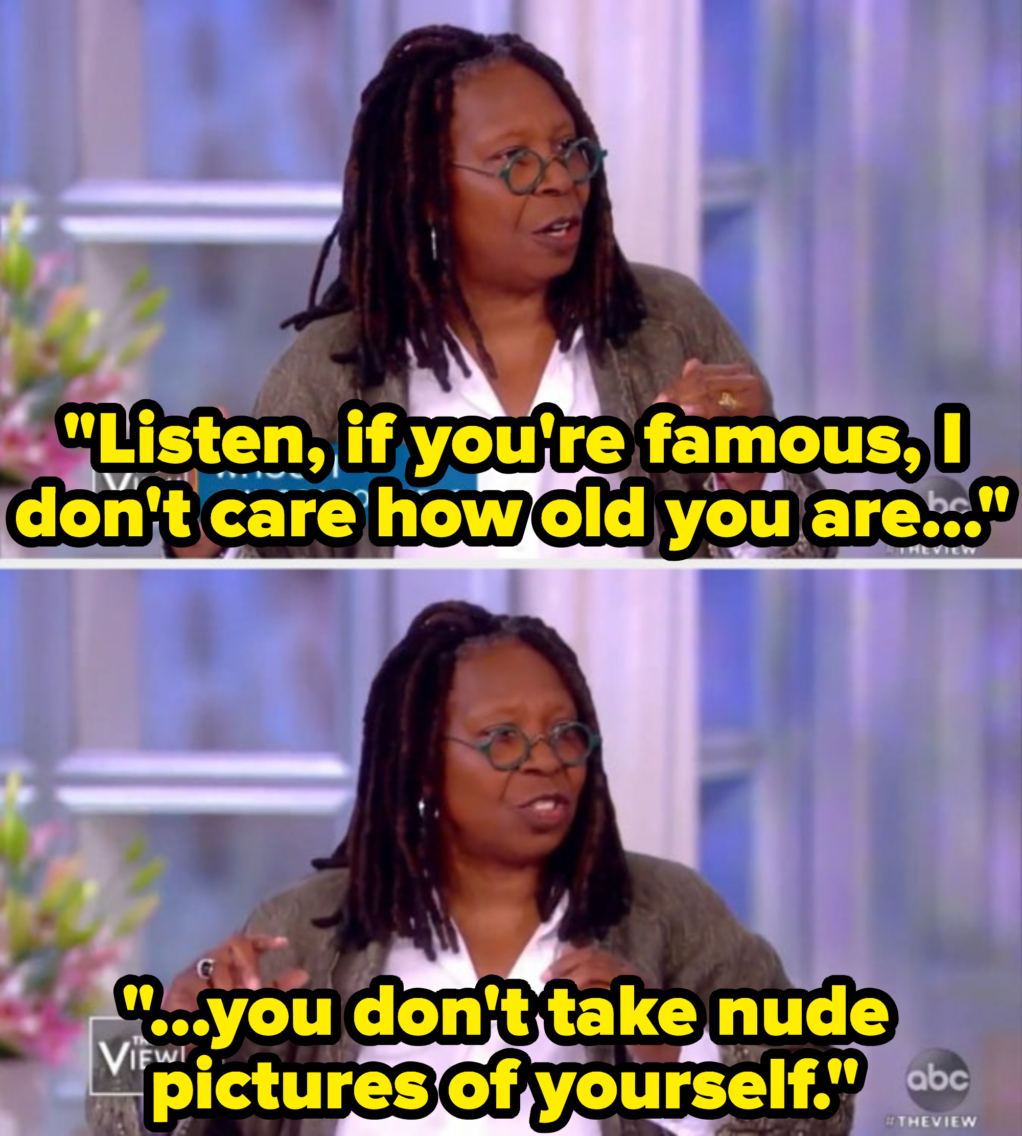 whoopi saying: listen if you&#x27;re famous, i don&#x27;t care how old you are, you don&#x27;t take nude pictures of yourself