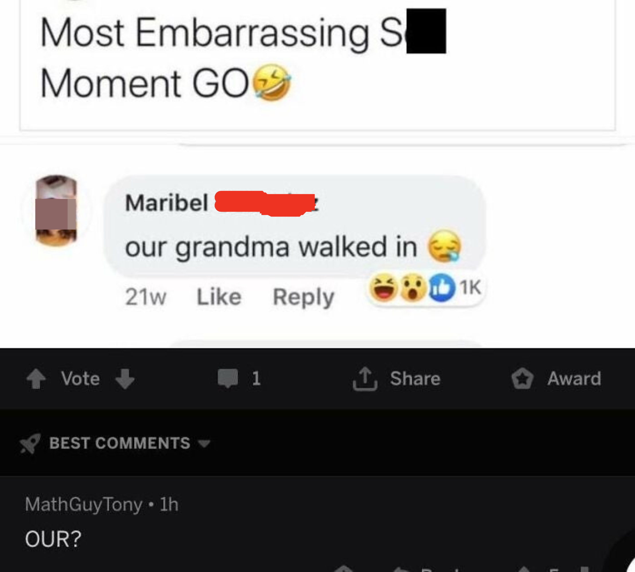 &quot;Most embarrassing sex moment go&quot; &quot;Our grandma walked in&quot; &quot;OUR?&quot;