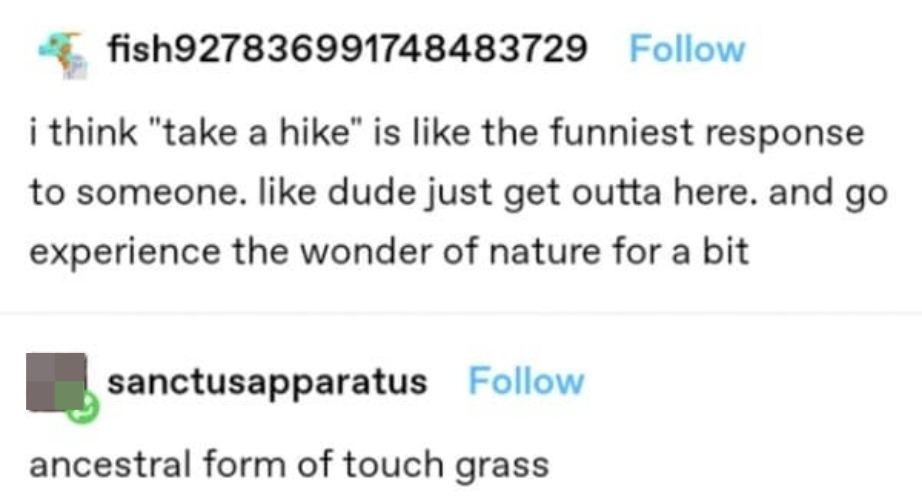 &quot;I think &#x27;take a hike&#x27; is like the funniest response to someone; like dude just get outta here and go experience the wonder of nature for a bit&quot; &quot;ancestral form of touch grass&quot;