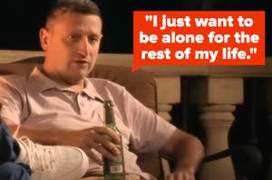 a man says he wants to be alone for the rest of his life