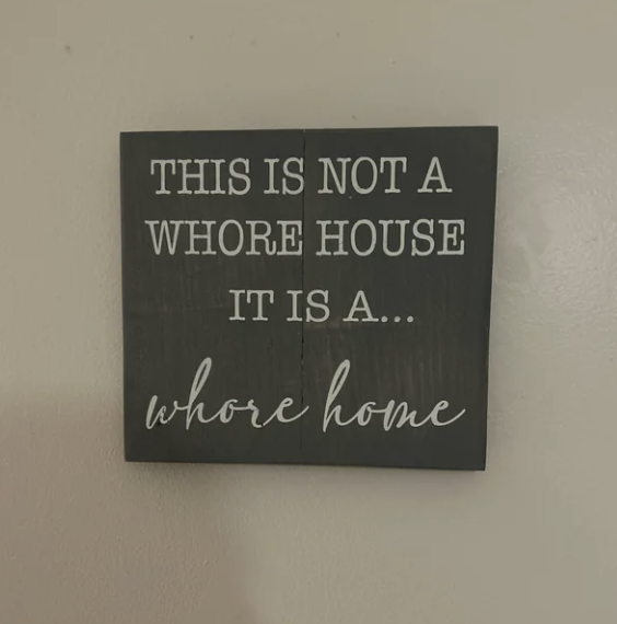 &quot;This is not a whore house it is a... whore home&quot;