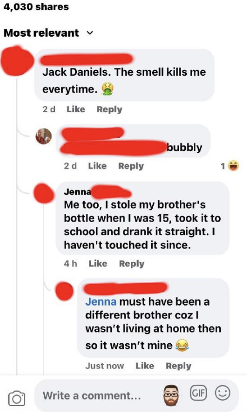 Someone claims when they were 15 they stole their brother&#x27;s bottle of Jack Daniels and drank it straight, and the brother replies he didn&#x27;t live at home when his sibling was 15