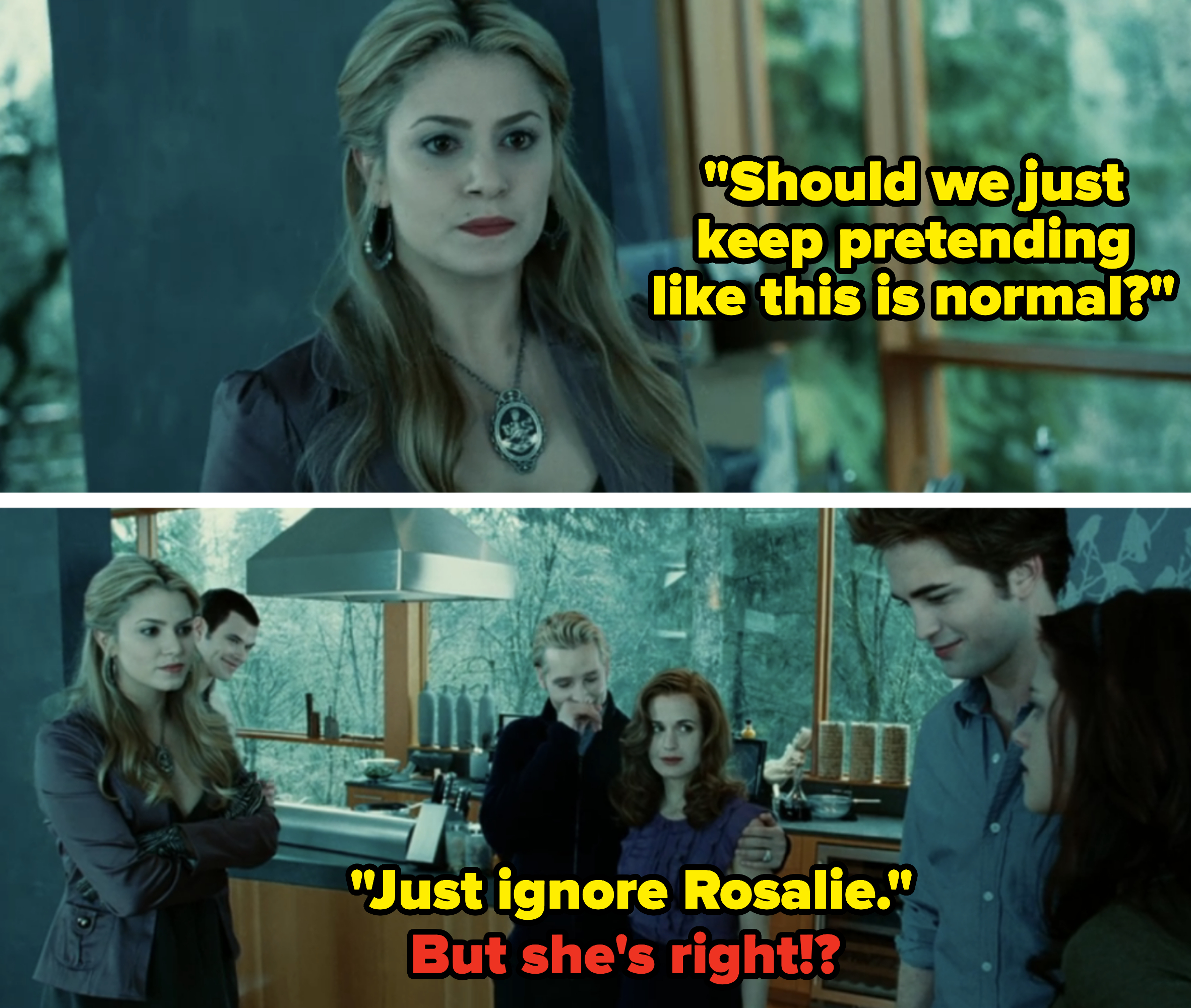 after bella comes over rosalie says, should we just keep pretending like this is normal