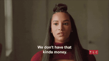 a woman saying &quot;we don&#x27;t have that kind of money&quot;