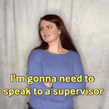 woman saying &quot;I&#x27;m gonna need to speak to a supervisor&quot;