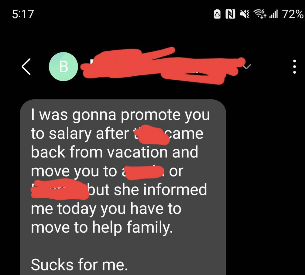 The text says &quot;I was gonna promote you to salary, but you have to move to help family, sucks for me&quot;