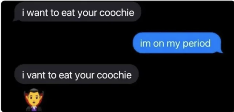 &quot;i vant to eat your coochie&quot;