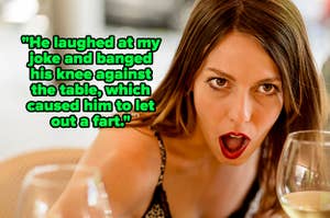 "He laughed at my joke and banged his knee against the table, which caused him to let out a fart" over a shocked woman at dinner