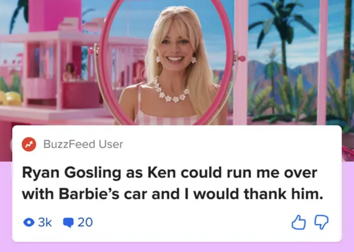 buzzfeed pop-up that reads, ryan gosling as ken could run me over with barbie&#x27;s car and i would thank him