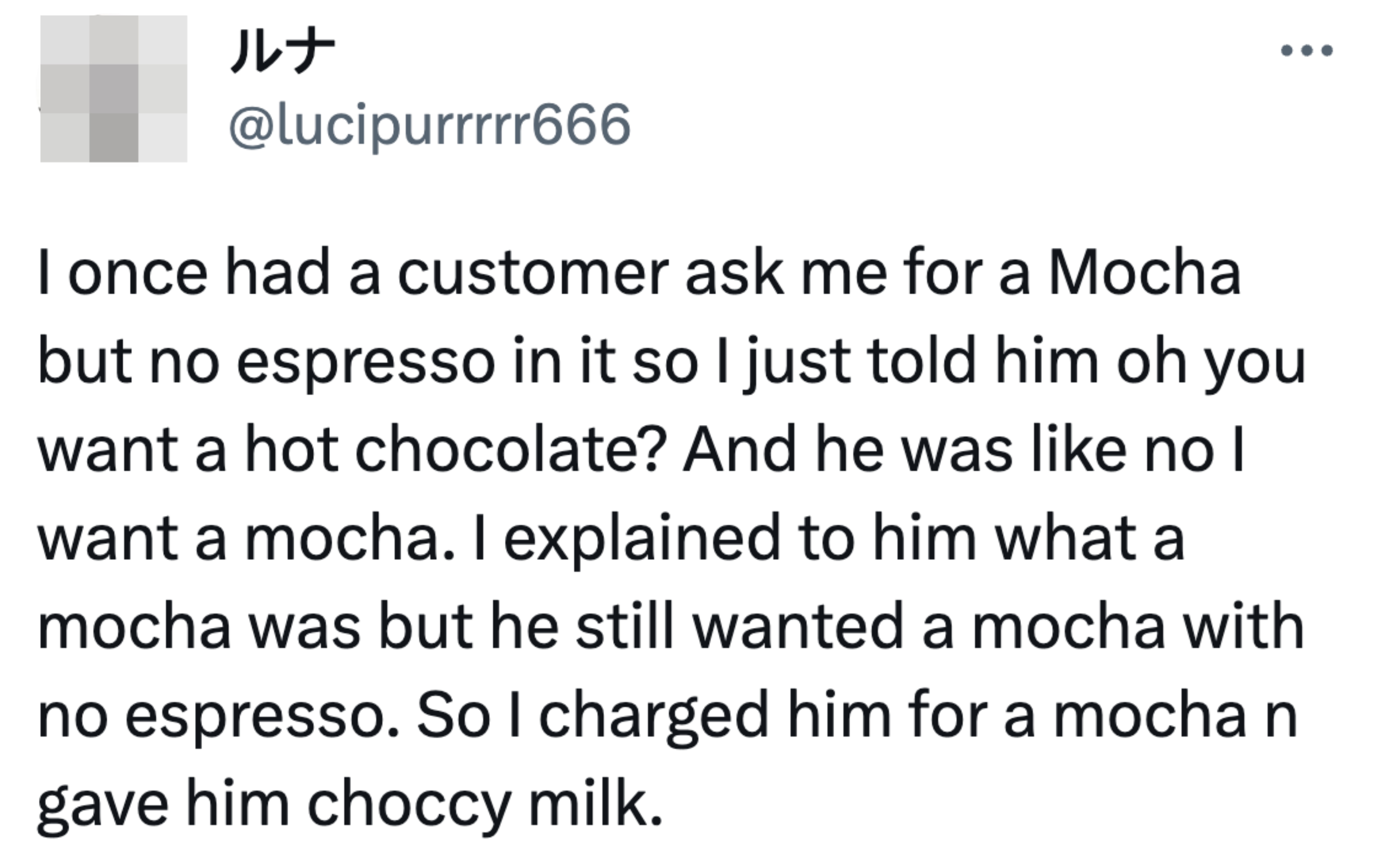 &quot;And he was like no I want a mocha.&quot;