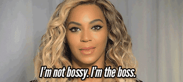 Beyoncé saying &quot;I&#x27;m not bossy. I&#x27;m the boss&quot;