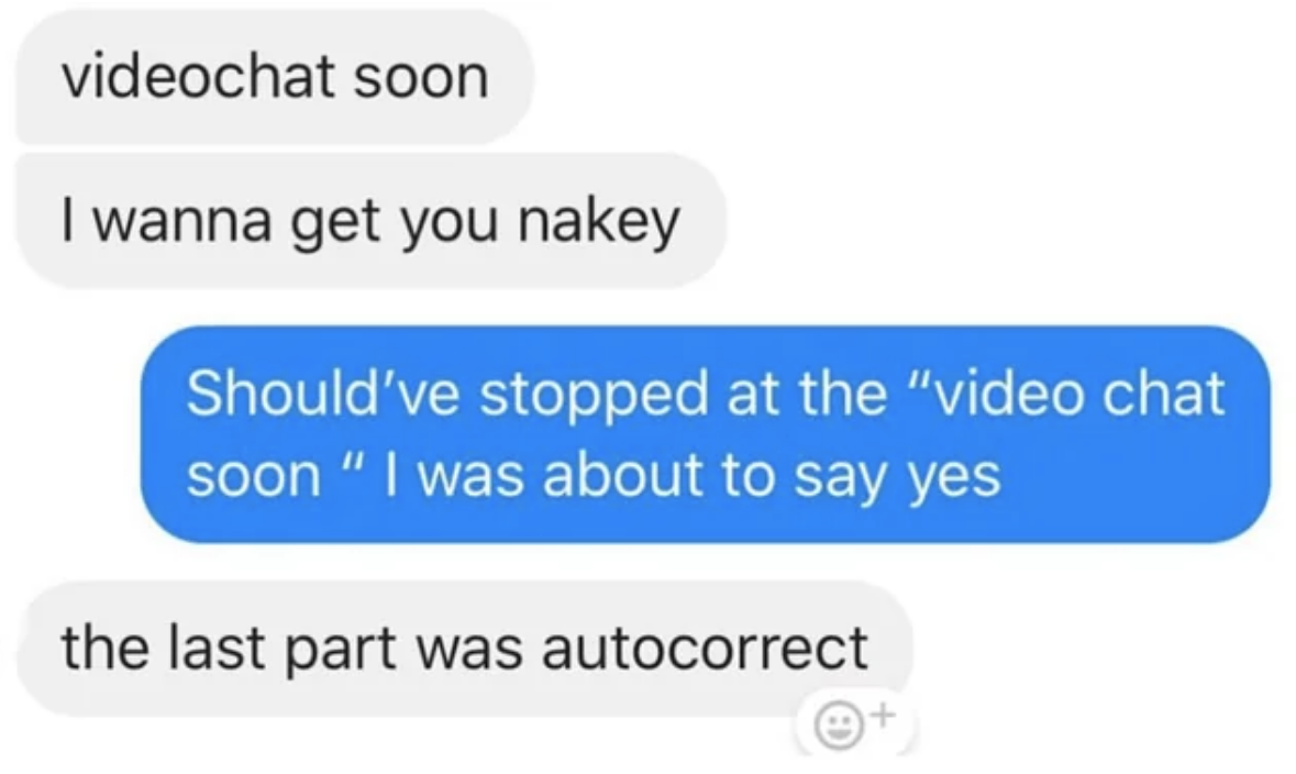 i wanna get you nakey, the person says was sent as an autocorrect