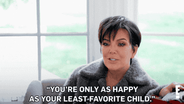 Kris Jenner saying &quot;you&#x27;re only as happy as your least favorite child&quot;