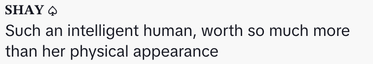 &quot;Such an intelligent human, worth so much more than her physical appearance&quot;