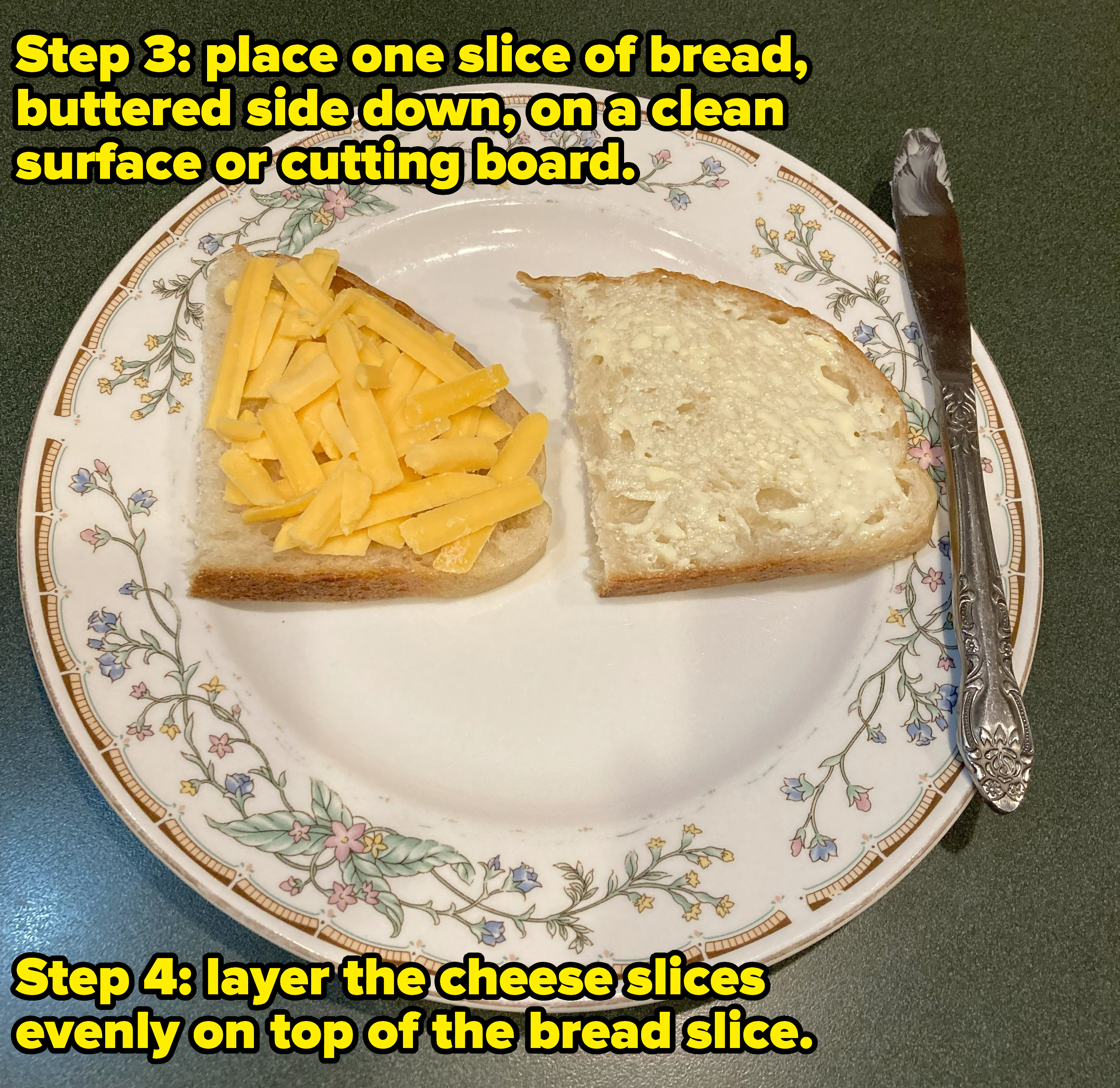 photo of step 3 and 4 with the the words &quot;place one slice of bread, buttered side down, on a clean surface or cutting board&quot; and &quot;layer the cheese slices evenly on top of the bread slice&quot;
