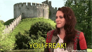 Kristen Stewart saying &quot;You Freak&quot;