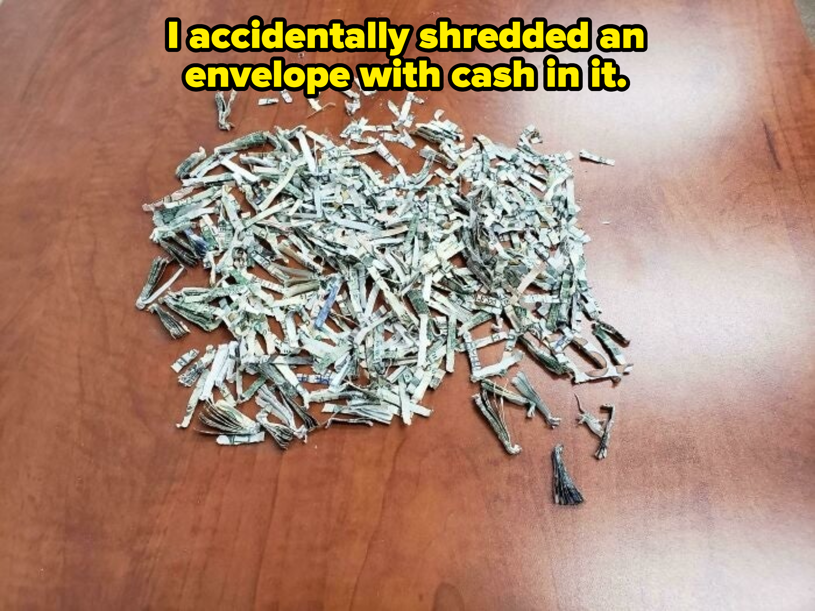 person accidentally shredded an envelope with cash in it