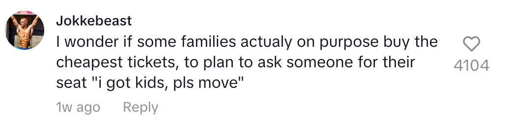 i wonder if some family actually on purpose buy the cheapest tickets to plan to ask someone for their seat, i got kids, please move