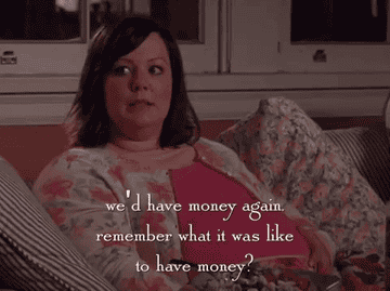 Sookie from &quot;Gilmore Girls&quot; saying &quot;We&#x27;d have money again. Remember what it&#x27;s like to have money?&quot;