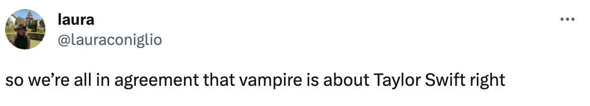 so we&#x27;re all in agreement that vampire is about Taylor Swift right