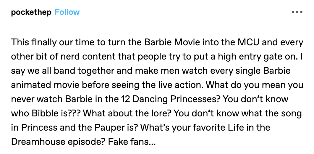 &quot;This finally our time to turn the Barbie Movie into the MCU and every other bit of nerd content that people try to put a high entry gate on.&quot;