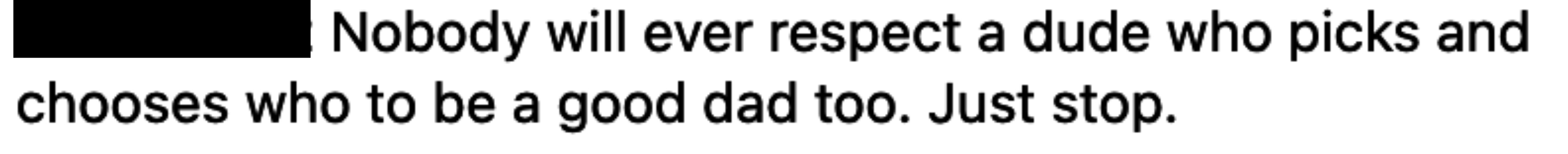 &quot;Nobody will ever respect a dude who picks and chooses who to be a good dad too.&quot;