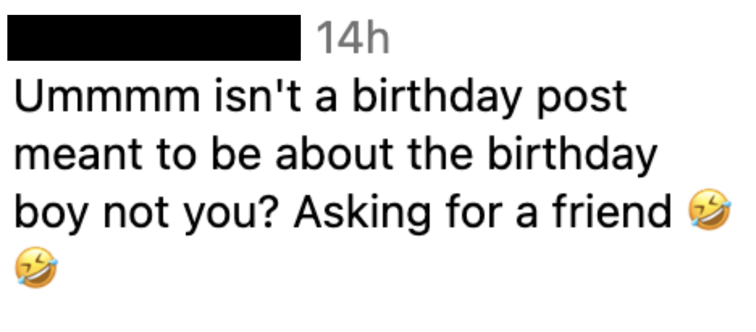 &quot;Ummmm isn&#x27;t a birthday post meant to be about the birthday boy not you?&quot;