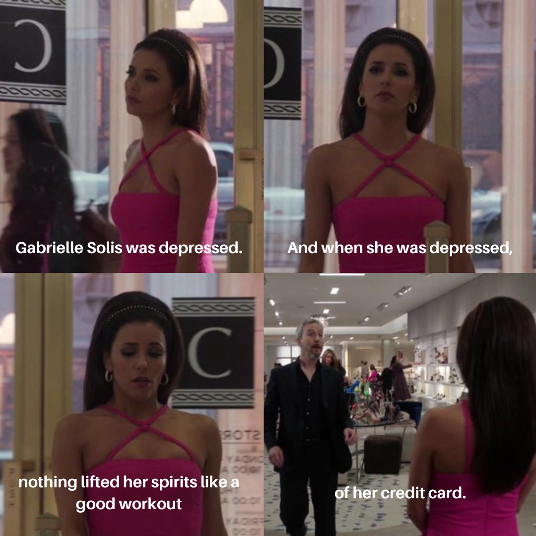 Narrator saying &quot;Gabrielle Solis was depressed. And when she was depressed, nothing lifted her spirts like a good workout of her credit card.&quot;