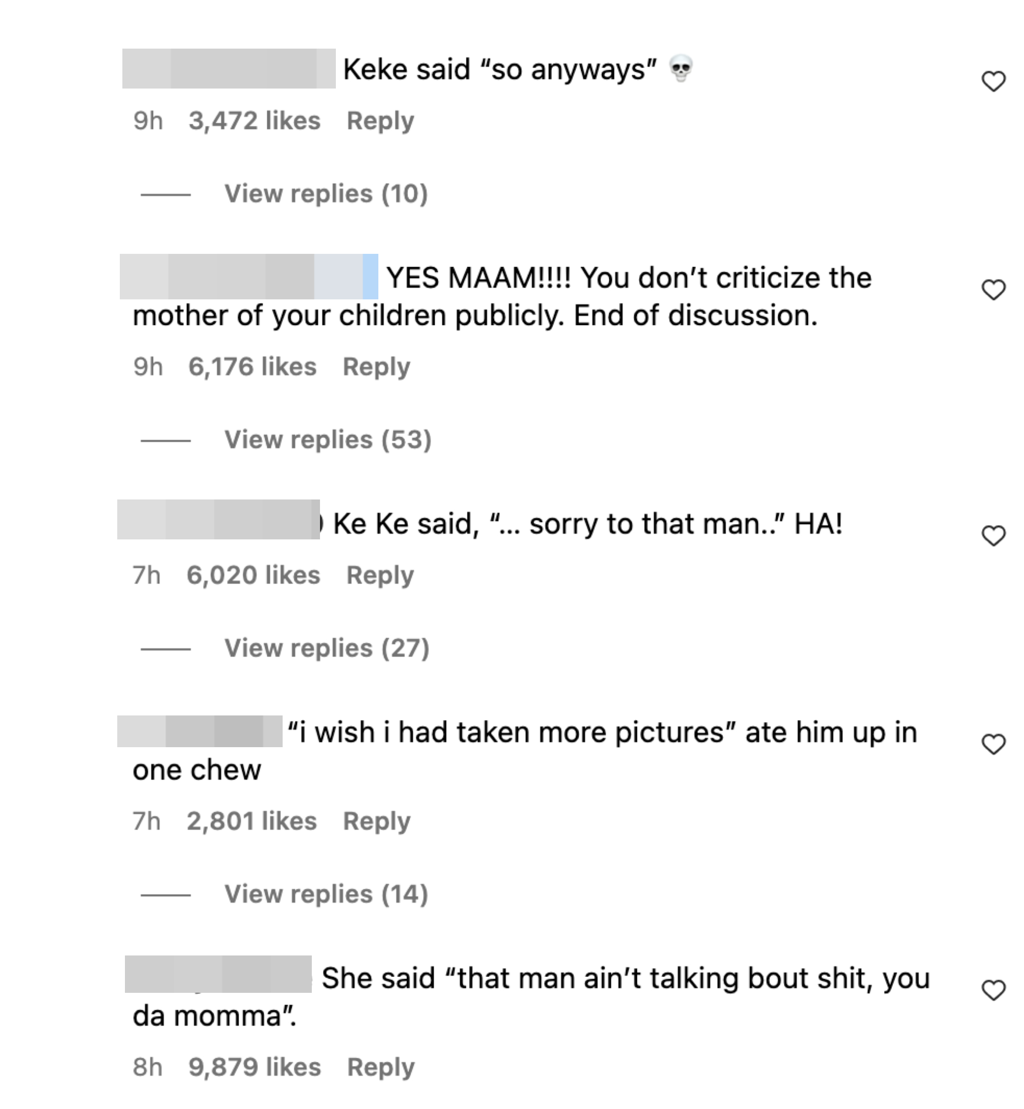 &quot;Keke said &#x27;so anyways,&#x27;&quot; &quot;YES MAAM!!!! You don&#x27;t criticize the mother of your children publicly,&quot; &quot;Keke said, &#x27;Sorry to that man!&#x27;&quot; and &quot;She said &#x27;that man ain&#x27;t talking about shit, yo da momma&quot; comments