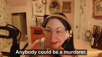 podcaster saying anyone could be a murderer
