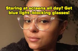 reviewer wearing clear blue light glasses and text that reads "staring at screens all day? get blue light blocking glasses"