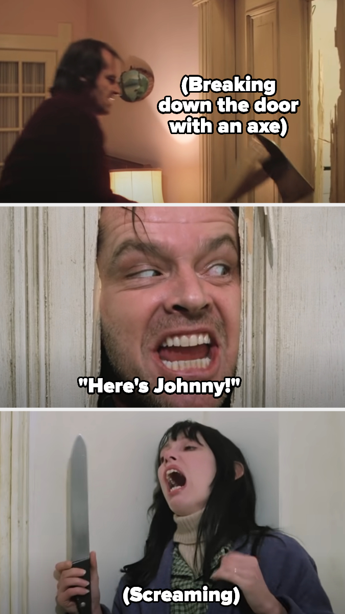 he breaks down the door with an axe and says, here&#x27;s johnny
