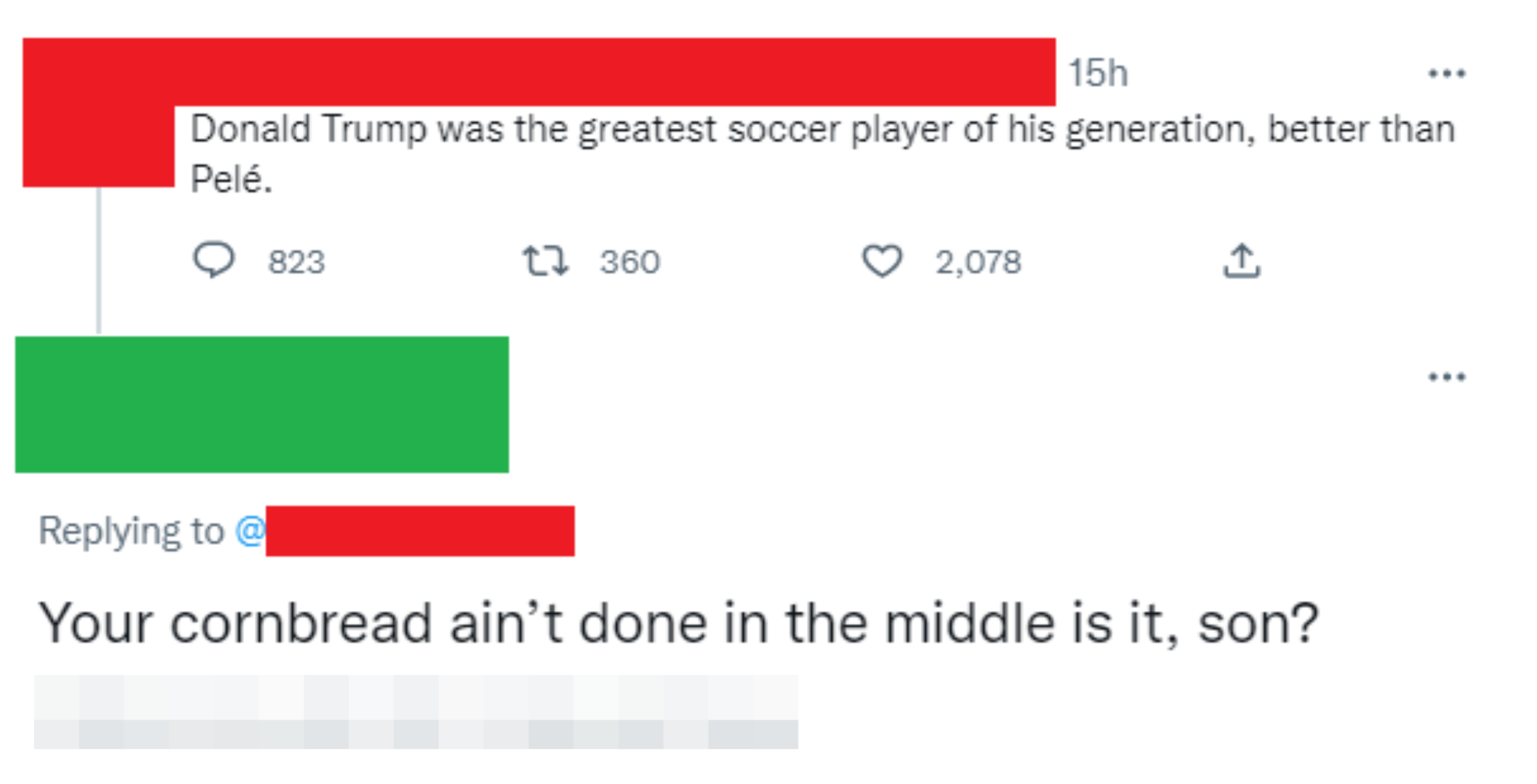 "Donald Trump was the greatest soccer player of this generation, better than Pelé," "Your cornbread ain't done in the middle, is it, son?"