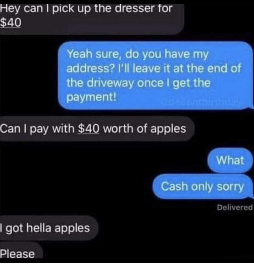 Person wants to pay for a $40 dresser with &quot;$40 worth of apples&quot;