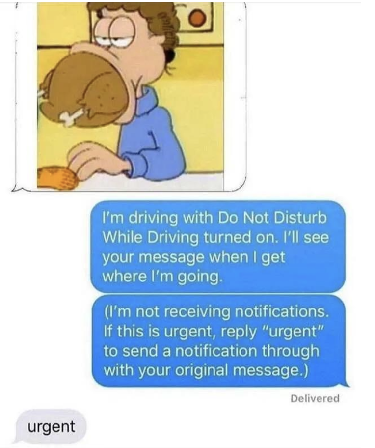 &quot;I&#x27;m driving with Do Not Disturb While Driving turned on; I&#x27;ll see your message when I get when I&#x27;m going&quot; &quot;(I&#x27;m not receiving notifications; if this is urgent, reply &#x27;urgent&#x27; to send a notification through with your original message)&quot;