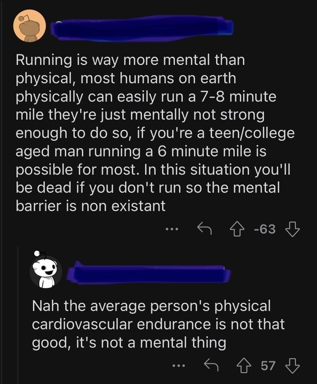 &quot;Nah the average person&#x27;s physical cardiovascular endurance is not that good, it&#x27;s not a mental thing&quot;